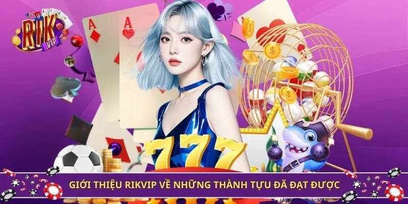Giới thiệu Rikvip về những thành tựu đã đạt được