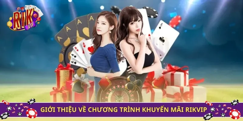 Giới thiệu về chương trình khuyến mãi Rikvip hot