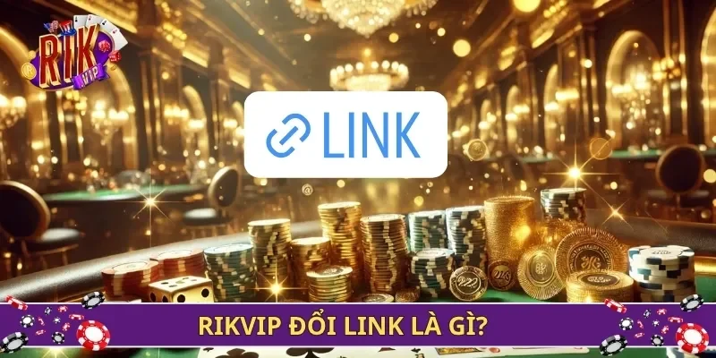 Rikvip đổi link là gì? 