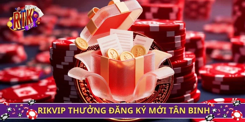 Rikvip thưởng đăng ký mới cho tân binh